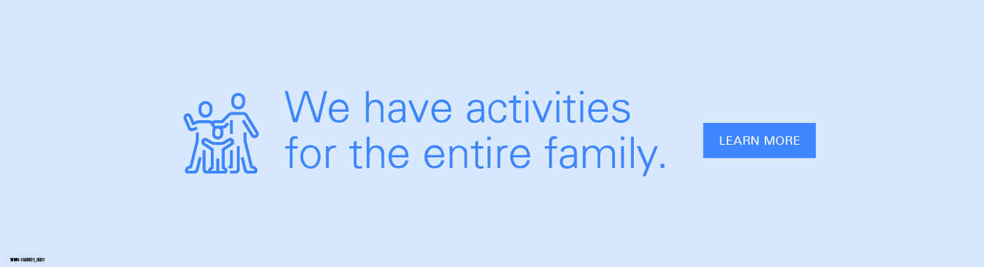 We have activities for the entire family.