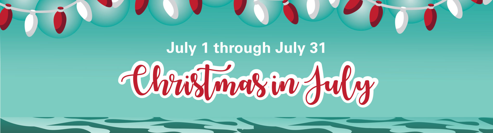 Christmas in July July 1 – July 31, 2022